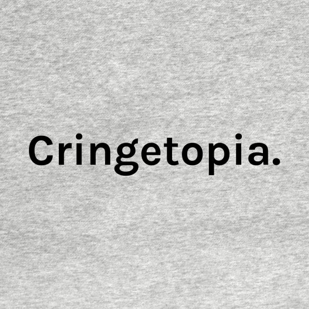 Cringetopia Funny Sarcastic Saying for Humor Sarcasm Lovers Novelty Graphic by TeeMessage